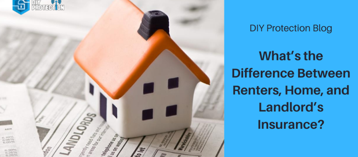 What’s the Difference Between Renters, Home, and Landlord’s Insurance